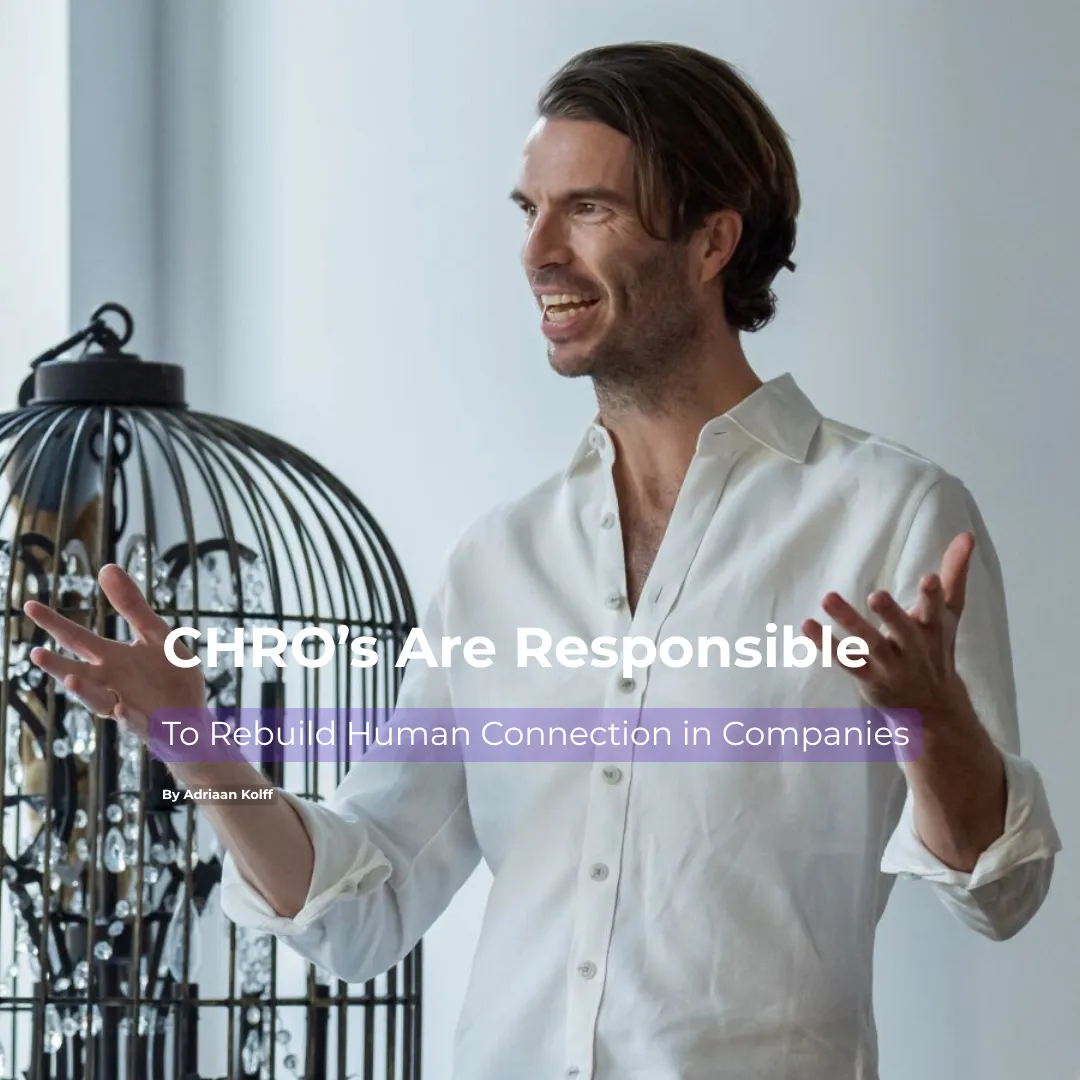 Adriaan Kolff CHRO’s Are Responsible: To  Rebuild Human Connection in Companies