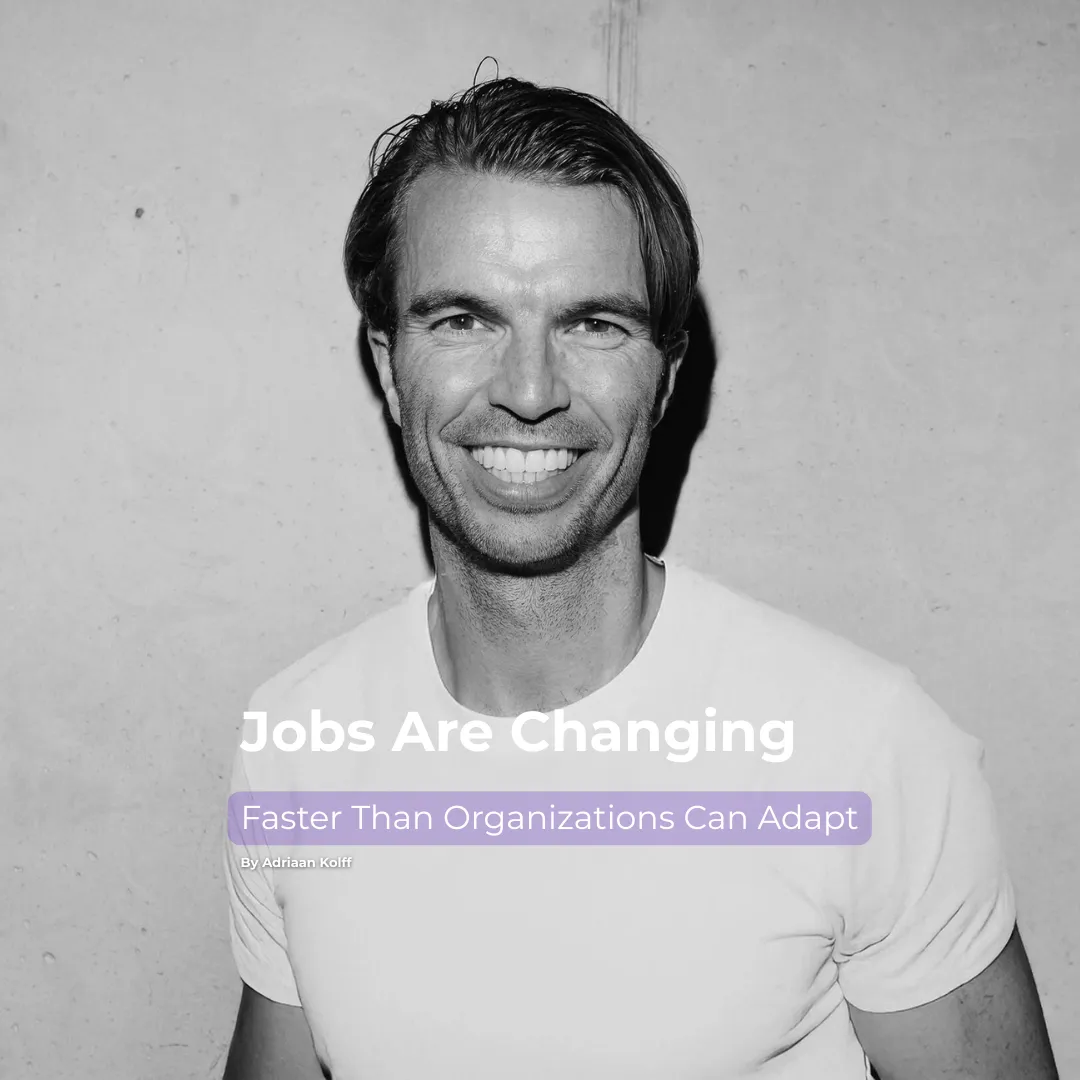 Adriaan Kolff Jobs Are Changing Faster Than Organizations Can Adapt