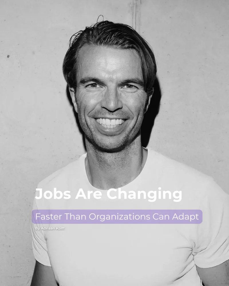 Adriaan Kolff Jobs Are Changing Faster Than Organizations Can Adapt
