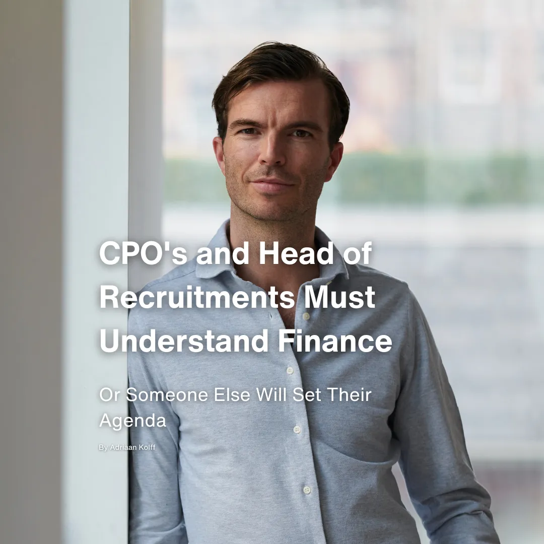 Adriaan Kolff CPO's and Head of Recruitments Must Understand Finance, or Someone Else Will Set Their Agenda